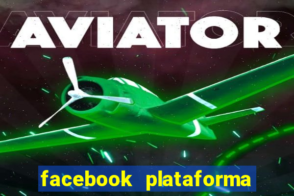 facebook plataforma pagando no cadastro